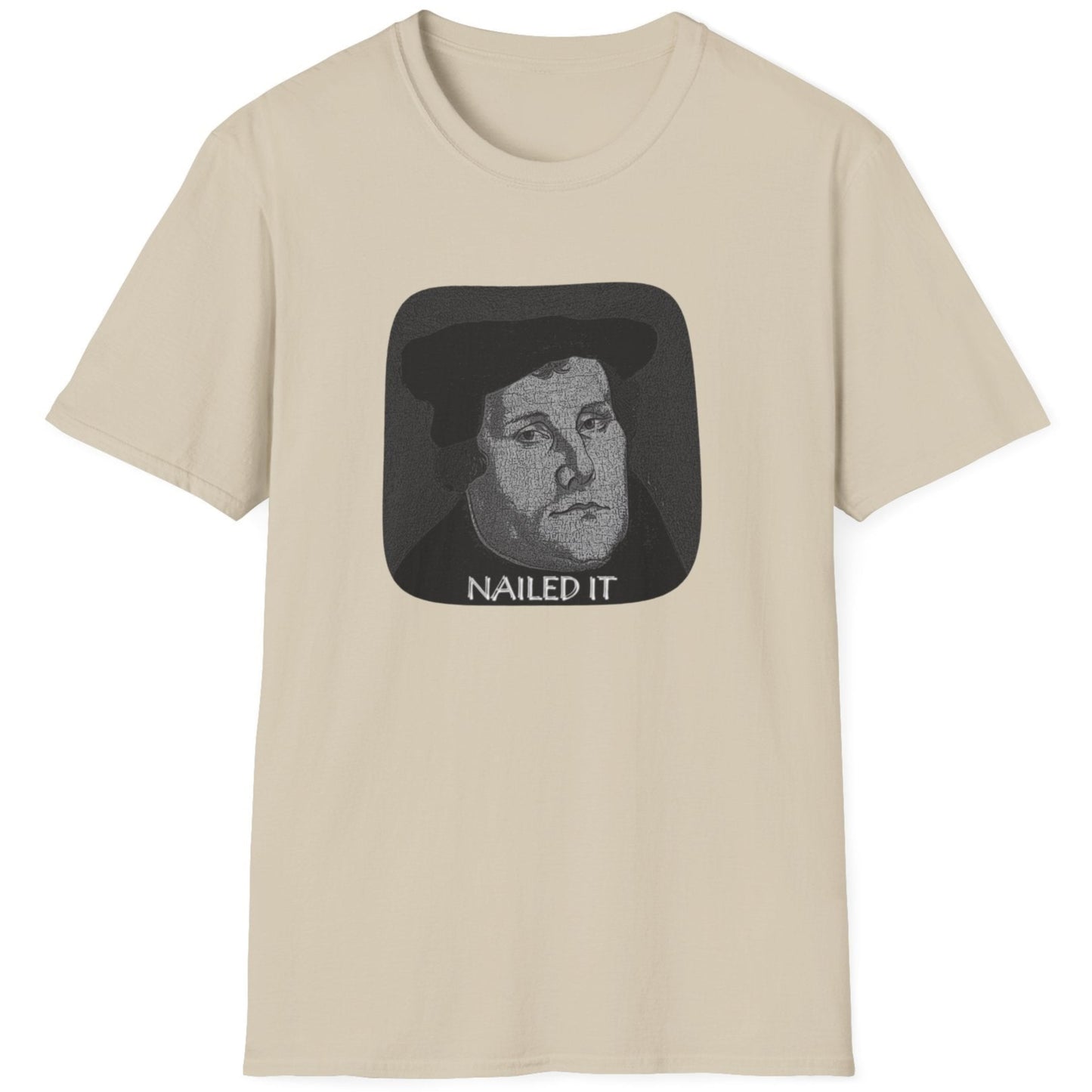 Sand coloured T-Shirt with the face of Martin Luther and the text "Nailed it"