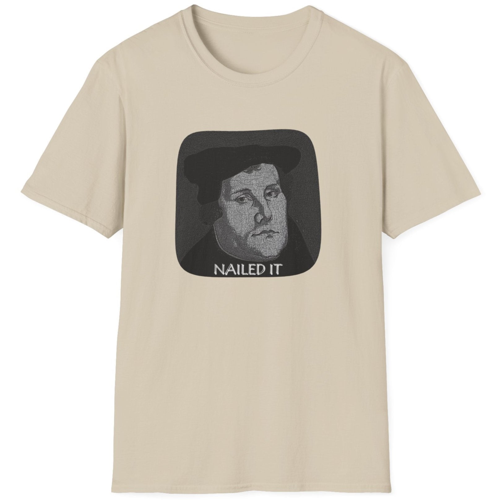 Sand coloured T-Shirt with the face of Martin Luther and the text "Nailed it"