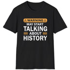 Black T-Shirt with the text "Warning! May start talking about history" in white.
