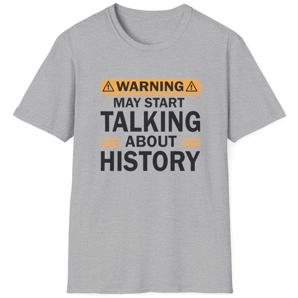 Grey T-Shirt with the text "Warning! May start talking about history" in black.