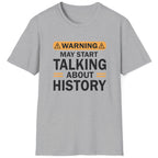 Grey T-Shirt with the text "Warning! May start talking about history" in black.