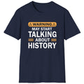 Navy T-Shirt with the text "Warning! May start talking about history" in white.