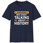 Navy T-Shirt with the text "Warning! May start talking about history" in white.