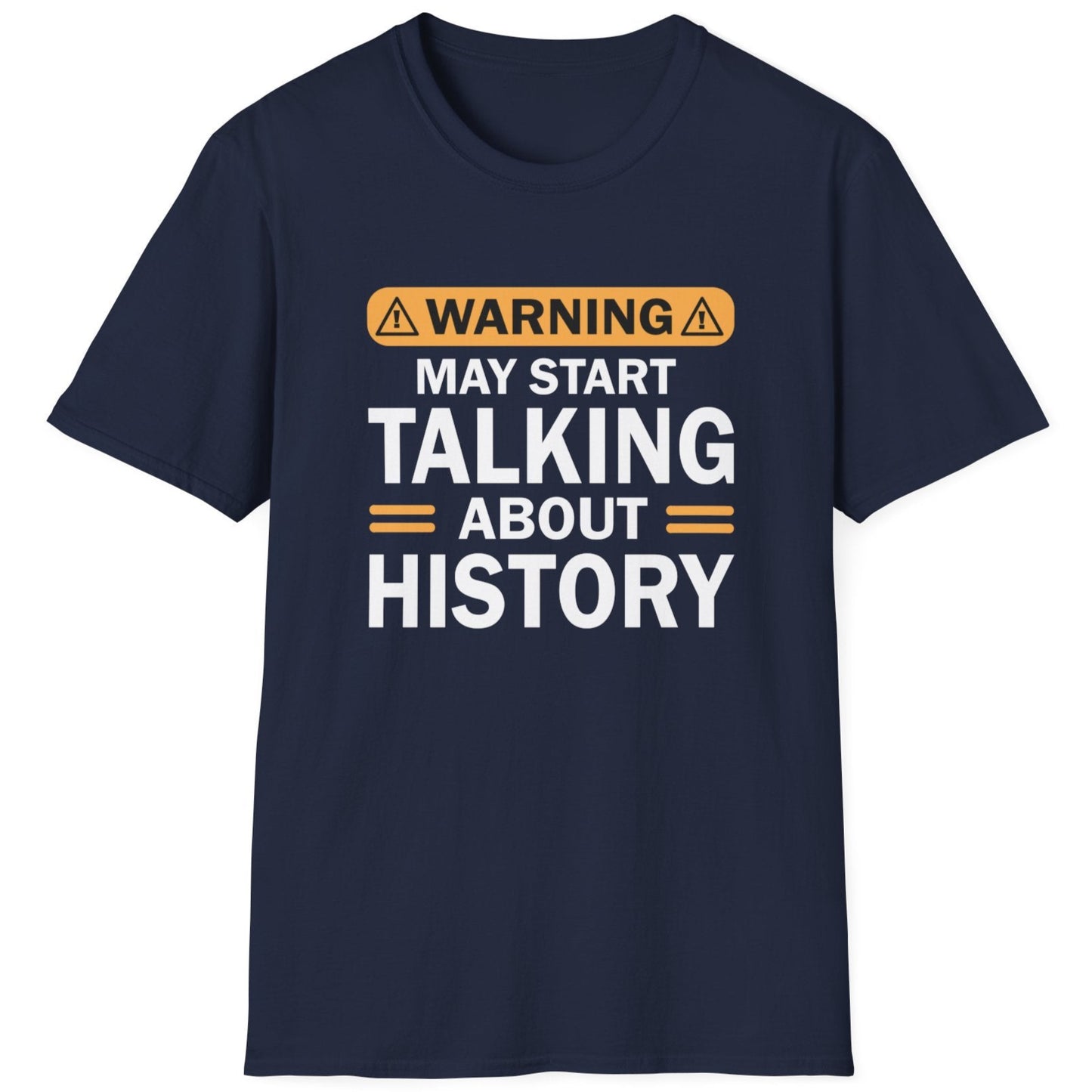 Navy T-Shirt with the text "Warning! May start talking about history" in white.