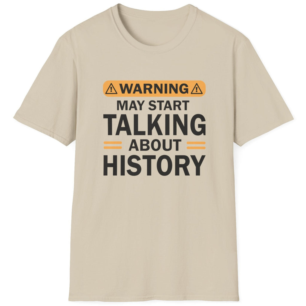 Sand T-Shirt with the text "Warning! May start talking about history" in black.