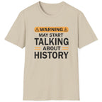 Sand T-Shirt with the text "Warning! May start talking about history" in black.