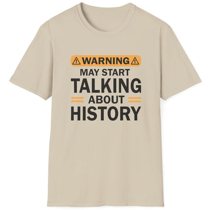 Sand T-Shirt with the text "Warning! May start talking about history" in black.