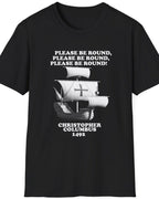 Black T-Shirt with the text "Please be round" and a image of a boat out at sea. The boat Christopher Columbus used in 1492. 