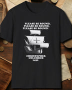 Please Be Round Christopher Columbus T-Shirt