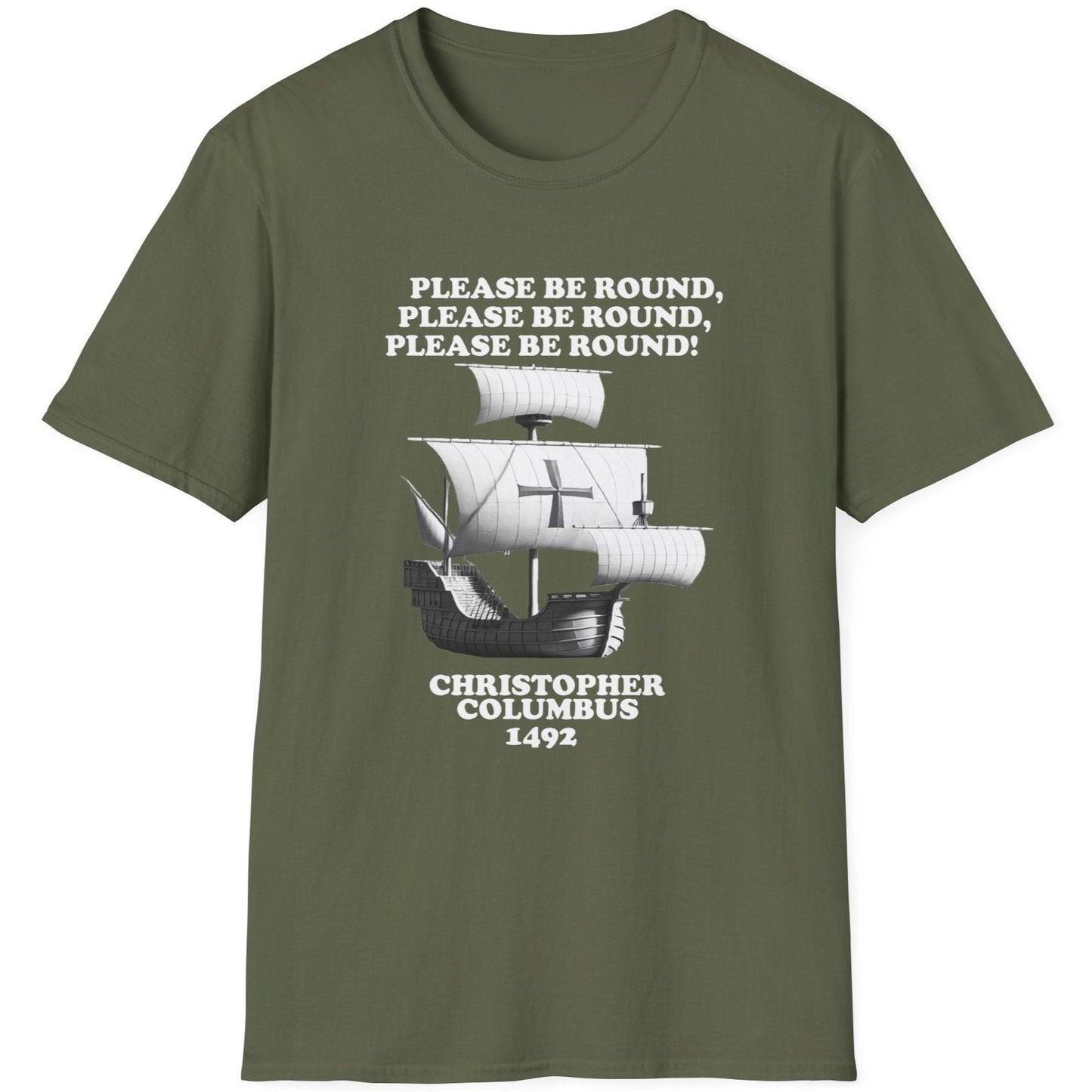 Green T-Shirt with the text "Please be round" and a image of a boat out at sea. The boat Christopher Columbus used in 1492. 