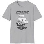 Grey T-Shirt with the text "Please be round" and a image of a boat out at sea. The boat Christopher Columbus used in 1492. 