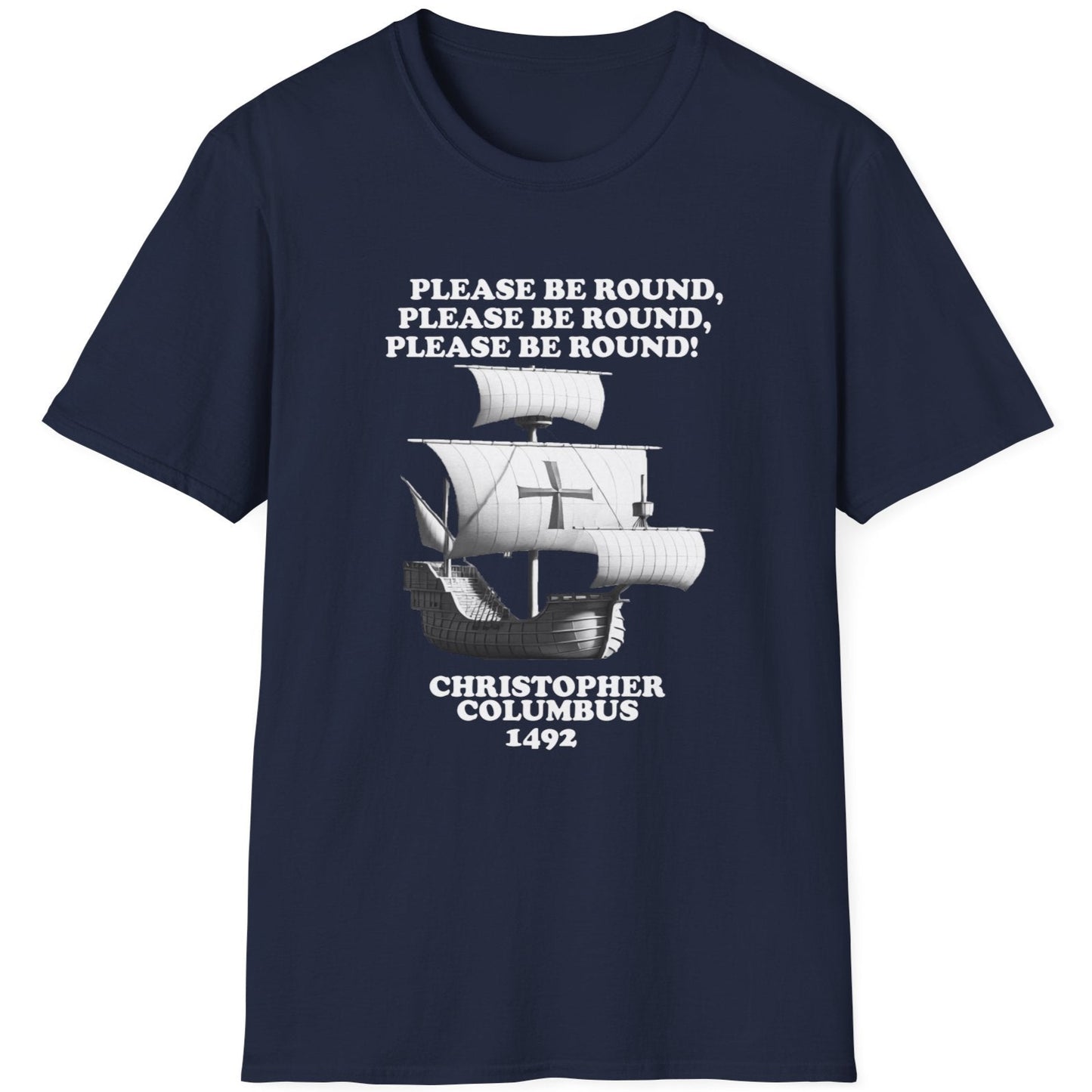 Navy T-Shirt with the text "Please be round" and a image of a boat out at sea. The boat Christopher Columbus used in 1492. 