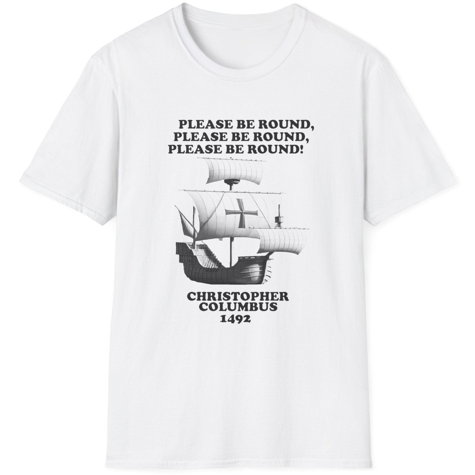 White T-Shirt with the text "Please be round" and a image of a boat out at sea. The boat Christopher Columbus used in 1492.