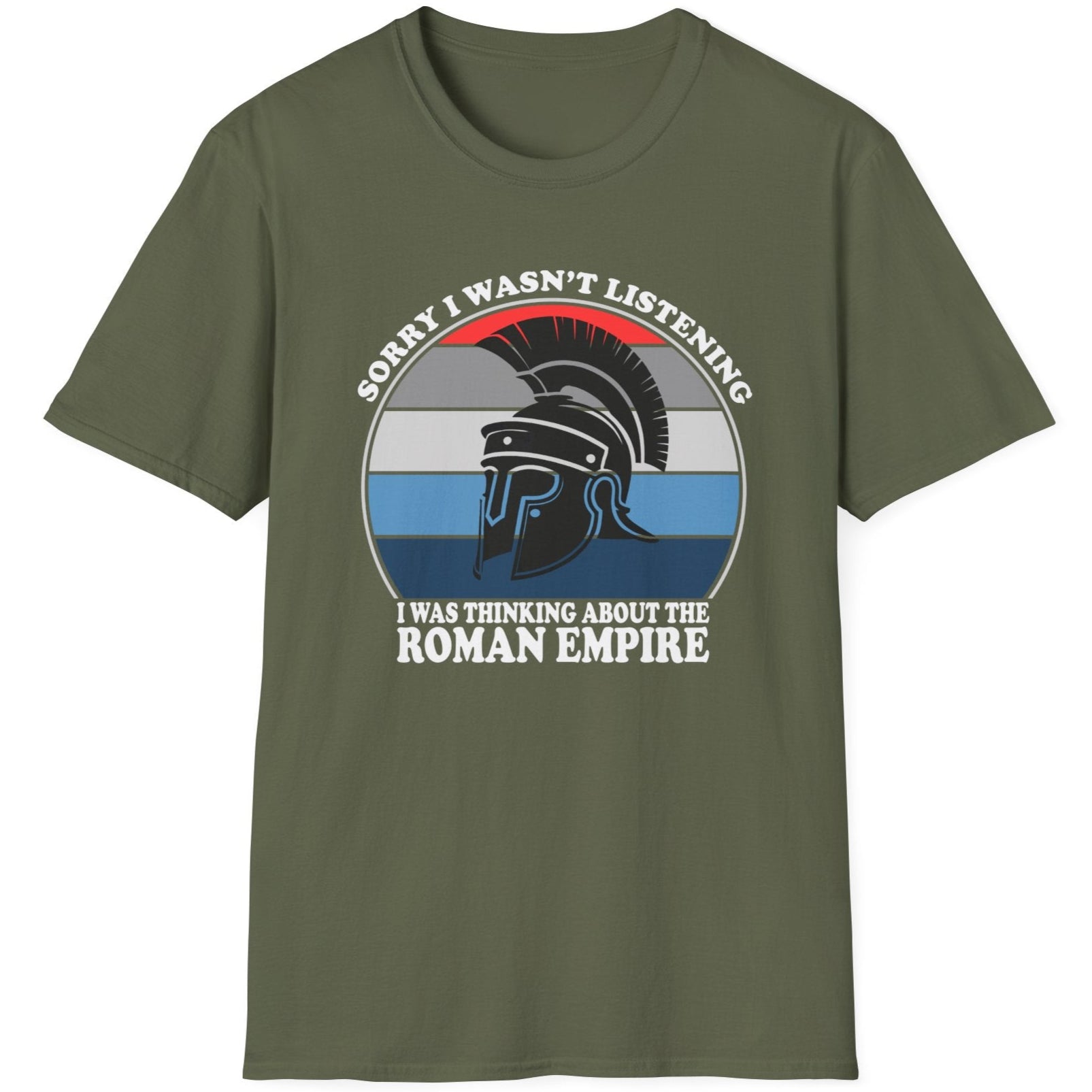 Green T-Shirt with the text "Sorry I wasn't listening I was thinking of the Roman Empire" and an image of a Roman helmet.