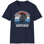 Navy T-Shirt with the text "Sorry I wasn't listening I was thinking of the Roman Empire" and an image of a Roman helmet.