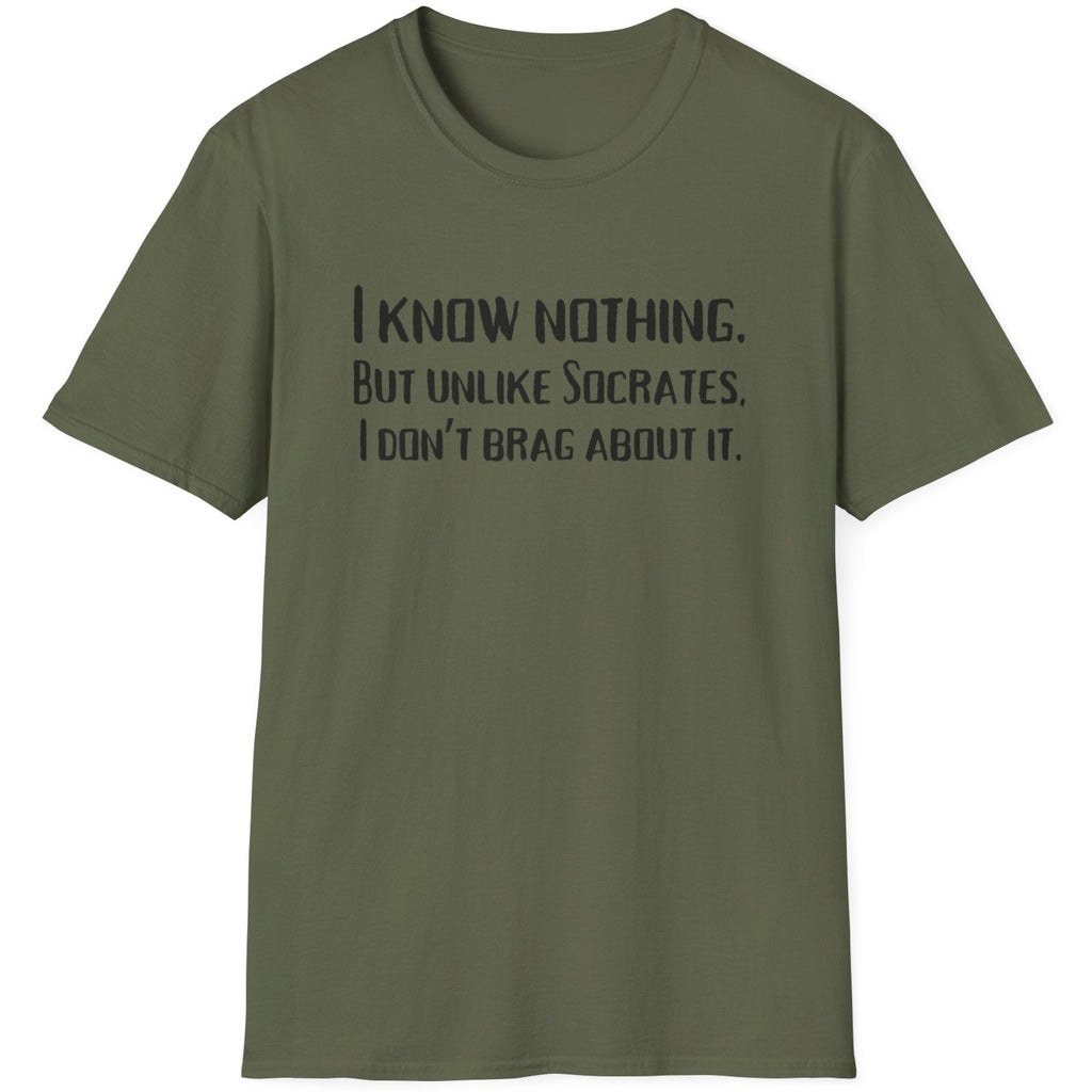 Green T-Shirt with the text "I Know Nothing. But Unlike Socrates I Don't Brag About It"