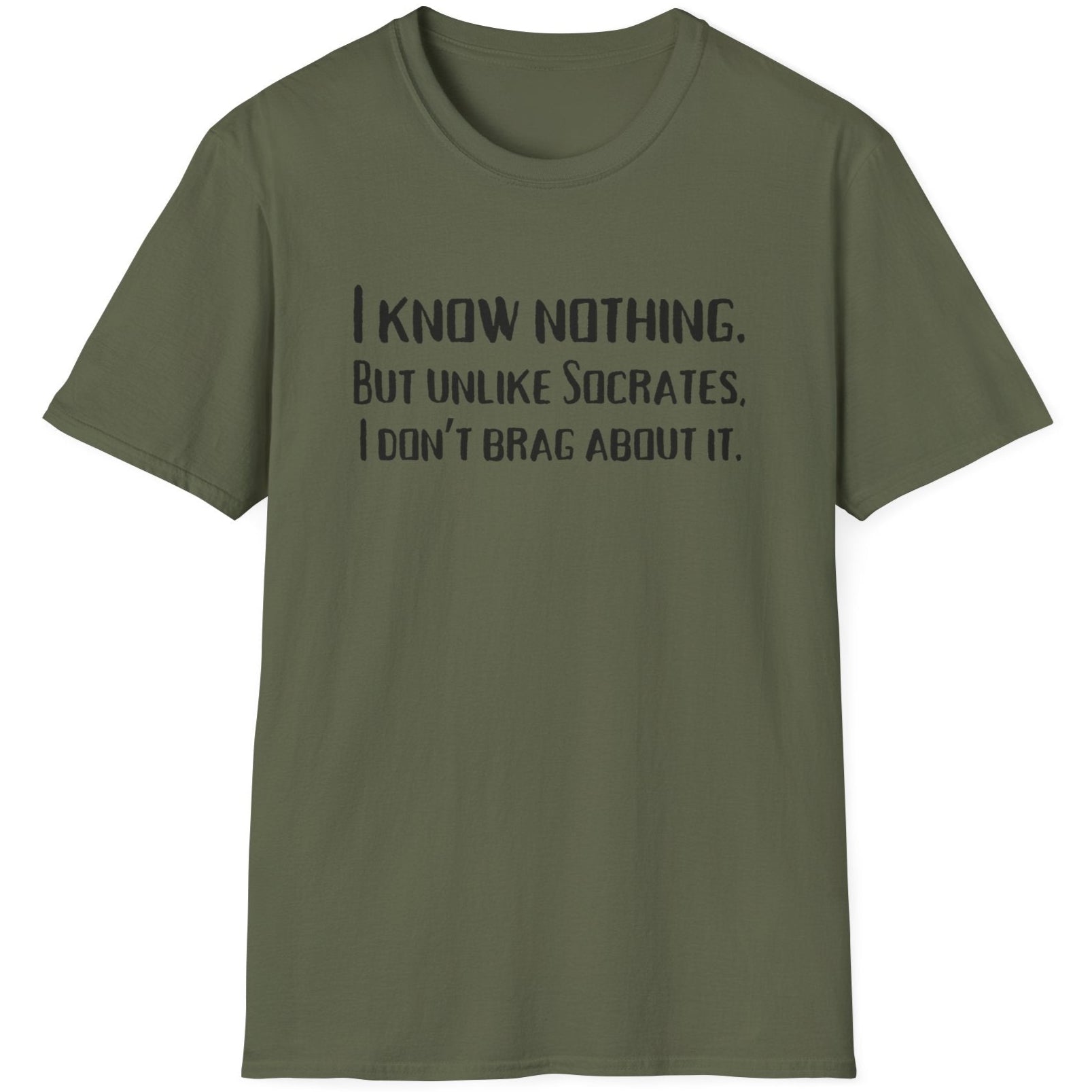 Green T-Shirt with the text "I Know Nothing. But Unlike Socrates I Don't Brag About It"