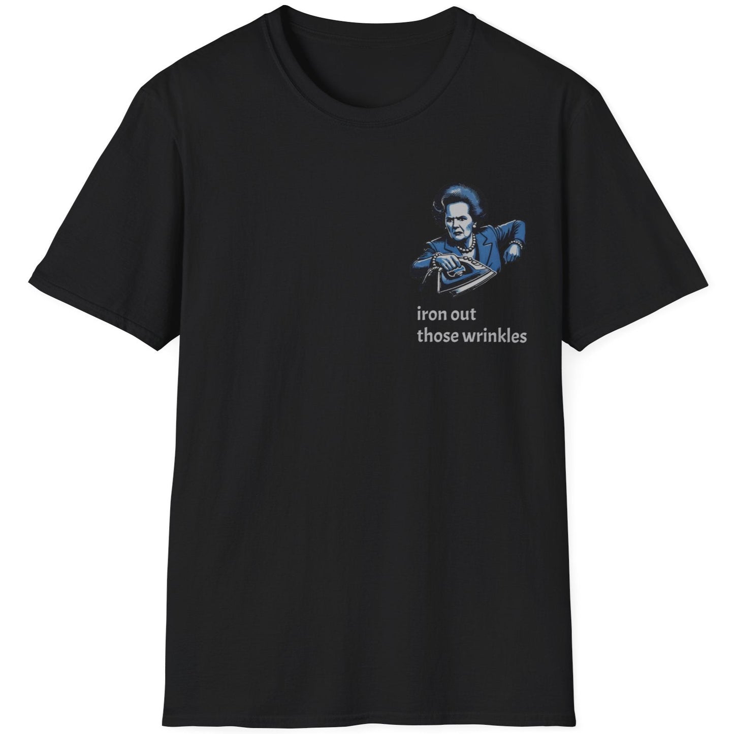 Black T-Shirt with an image of Margaret Thatcher holding a iron and the text "Iron Those Wrinkles"