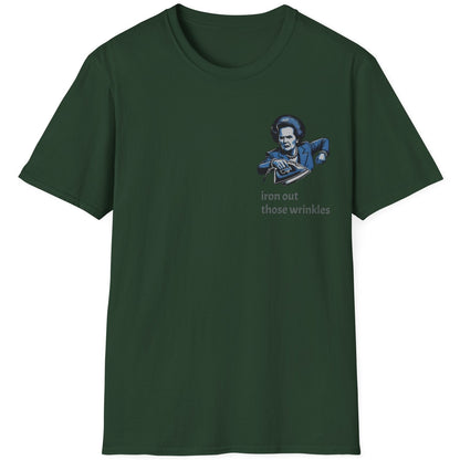 Forst Green T-Shirt with an image of Margaret Thatcher holding a iron and the text "Iron Those Wrinkles"