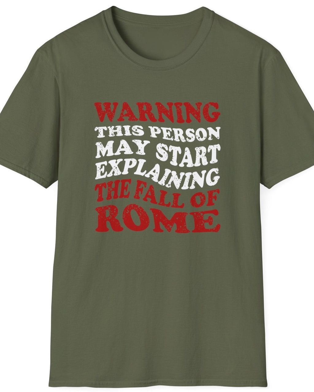 Green T-Shirt with the text "Warning! This person may start explaining the fall of rome" in white and red. 