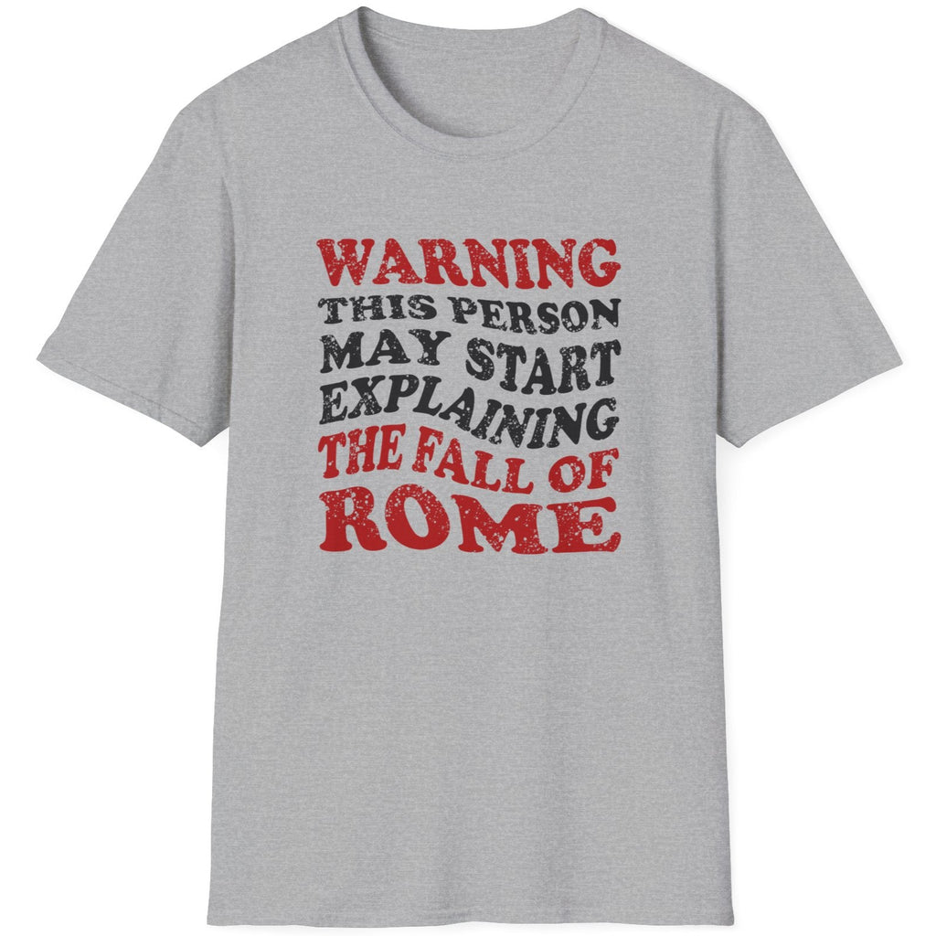 Grey T-Shirt with the text "Warning! This person may start explaining the fall of rome" in black and red. 