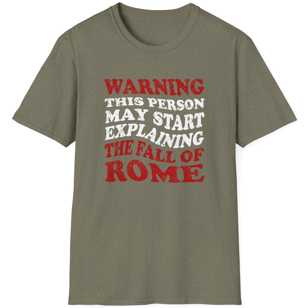Heather green T-Shirt with the text "Warning! This person may start explaining the fall of rome" in white and red. 