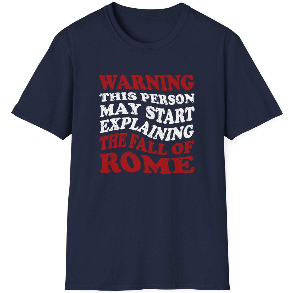 Navy T-Shirt with the text "Warning! This person may start explaining the fall of rome" in white and red. 
