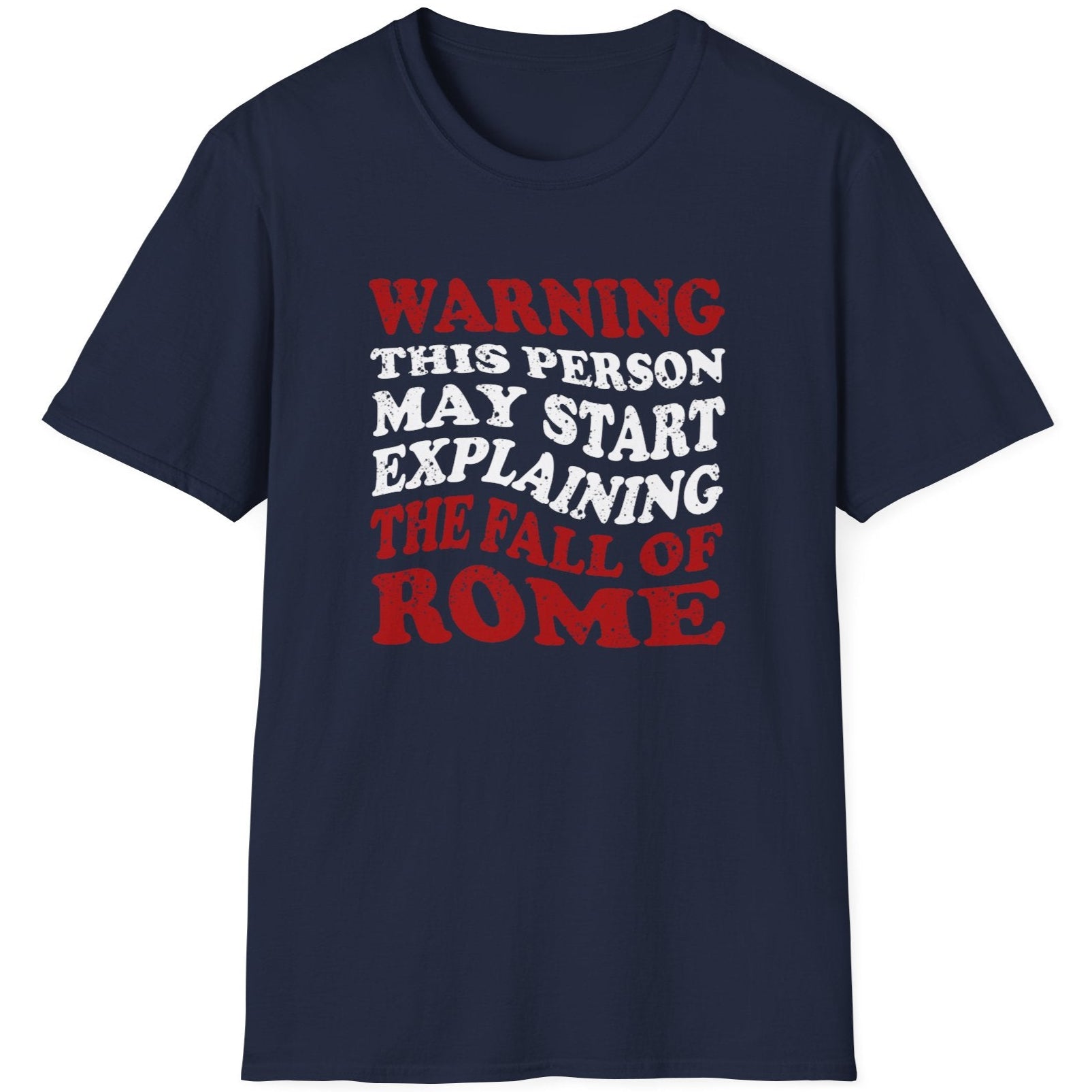 Navy T-Shirt with the text "Warning! This person may start explaining the fall of rome" in white and red. 
