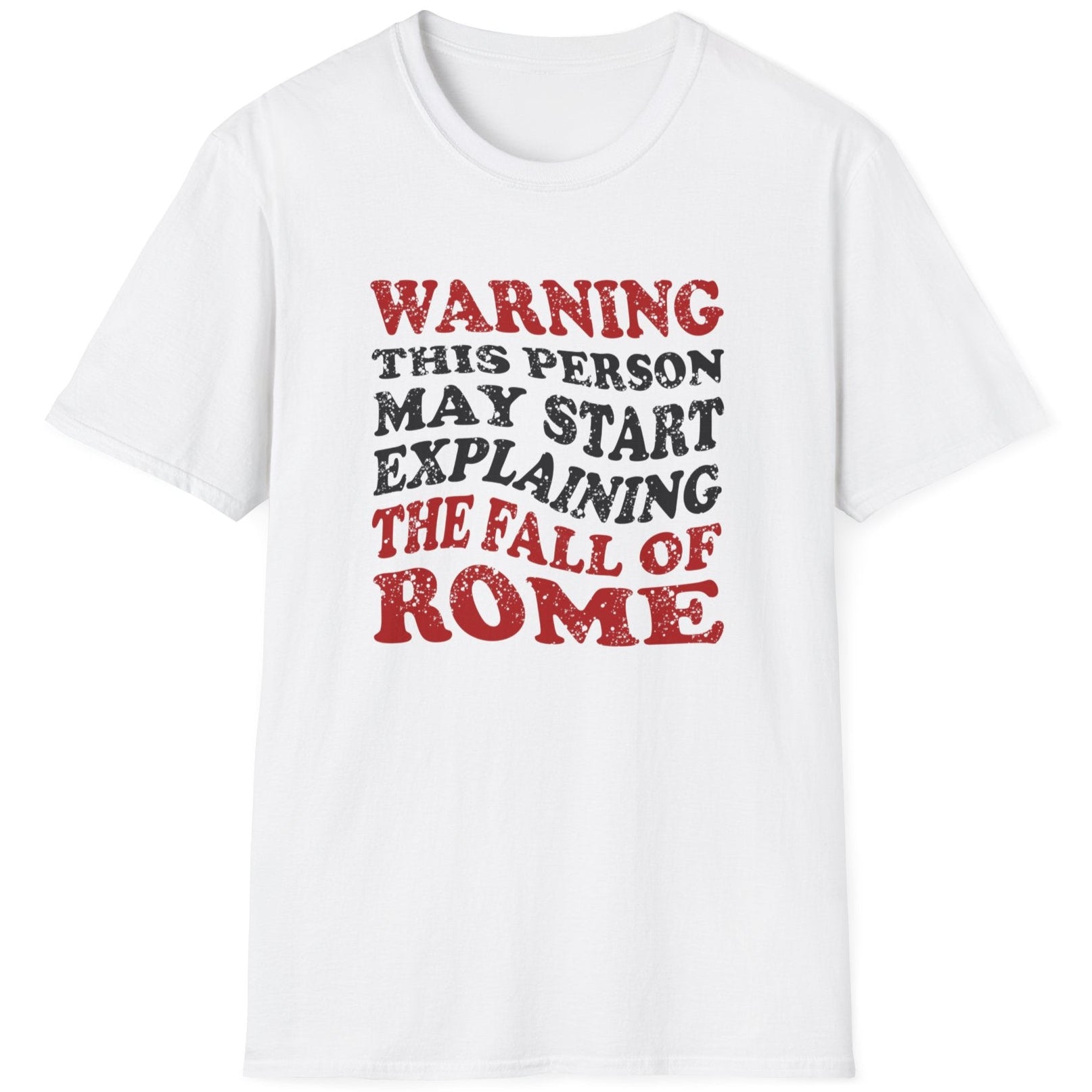 White T-Shirt with the text "Warning! This person may start explaining the fall of rome" in black and red. 