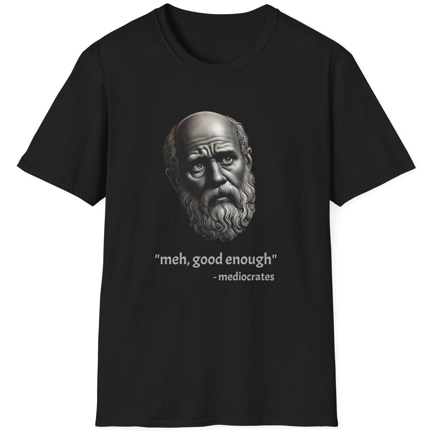 Black T-Shirt with an image of a roman statue and the text "meh, good enough - mediocrates"