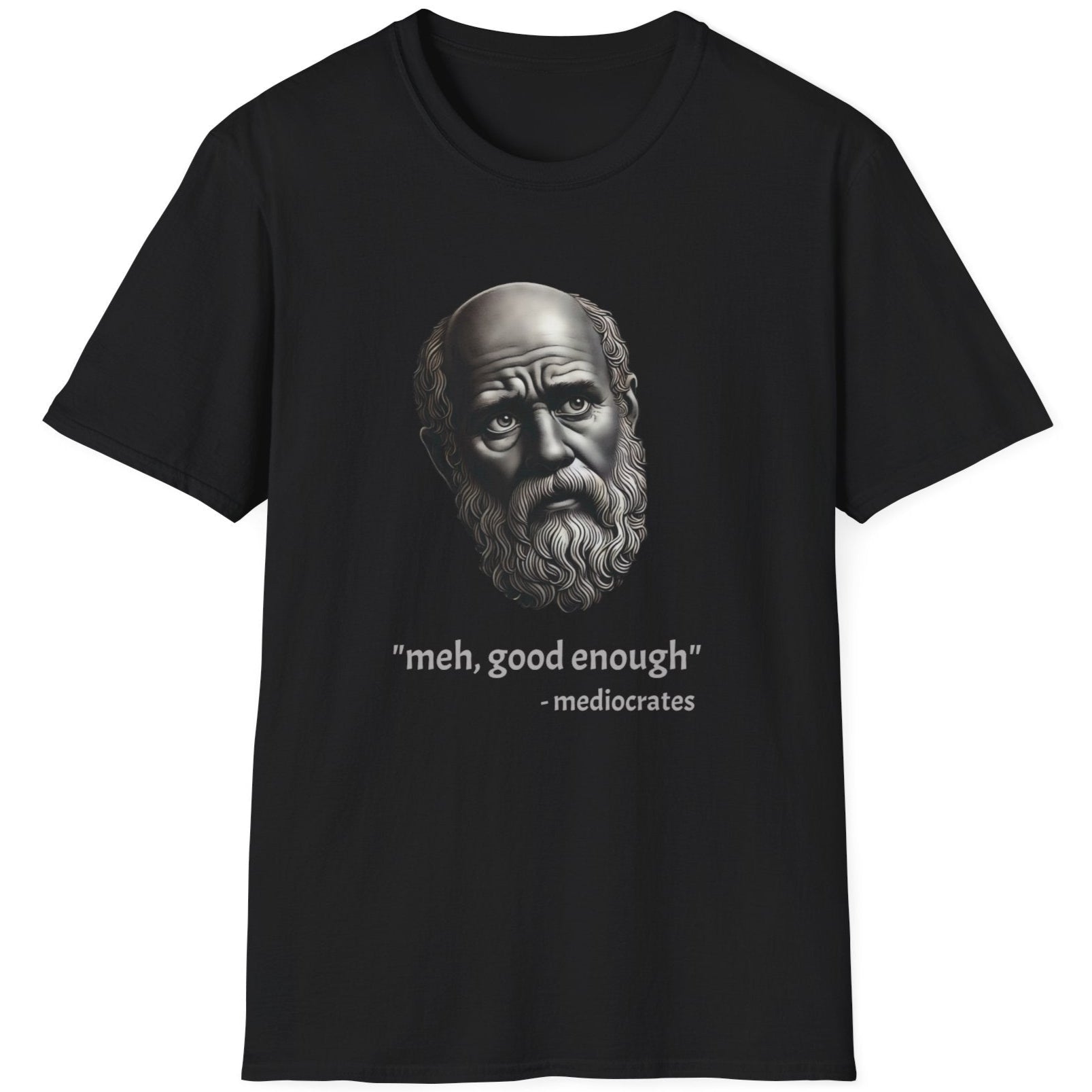 Black T-Shirt with an image of a roman statue and the text "meh, good enough - mediocrates"