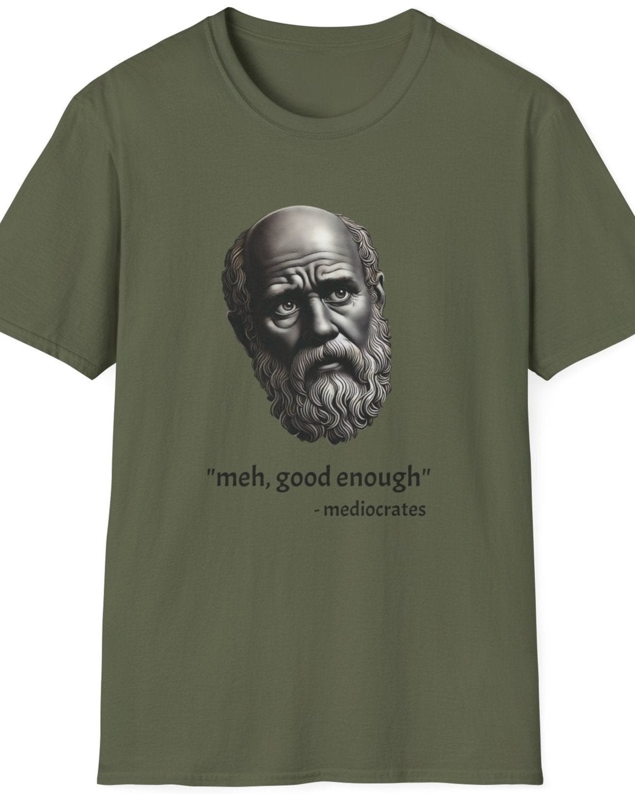 Green T-Shirt with an image of a roman statue and the text "meh, good enough - mediocrates"