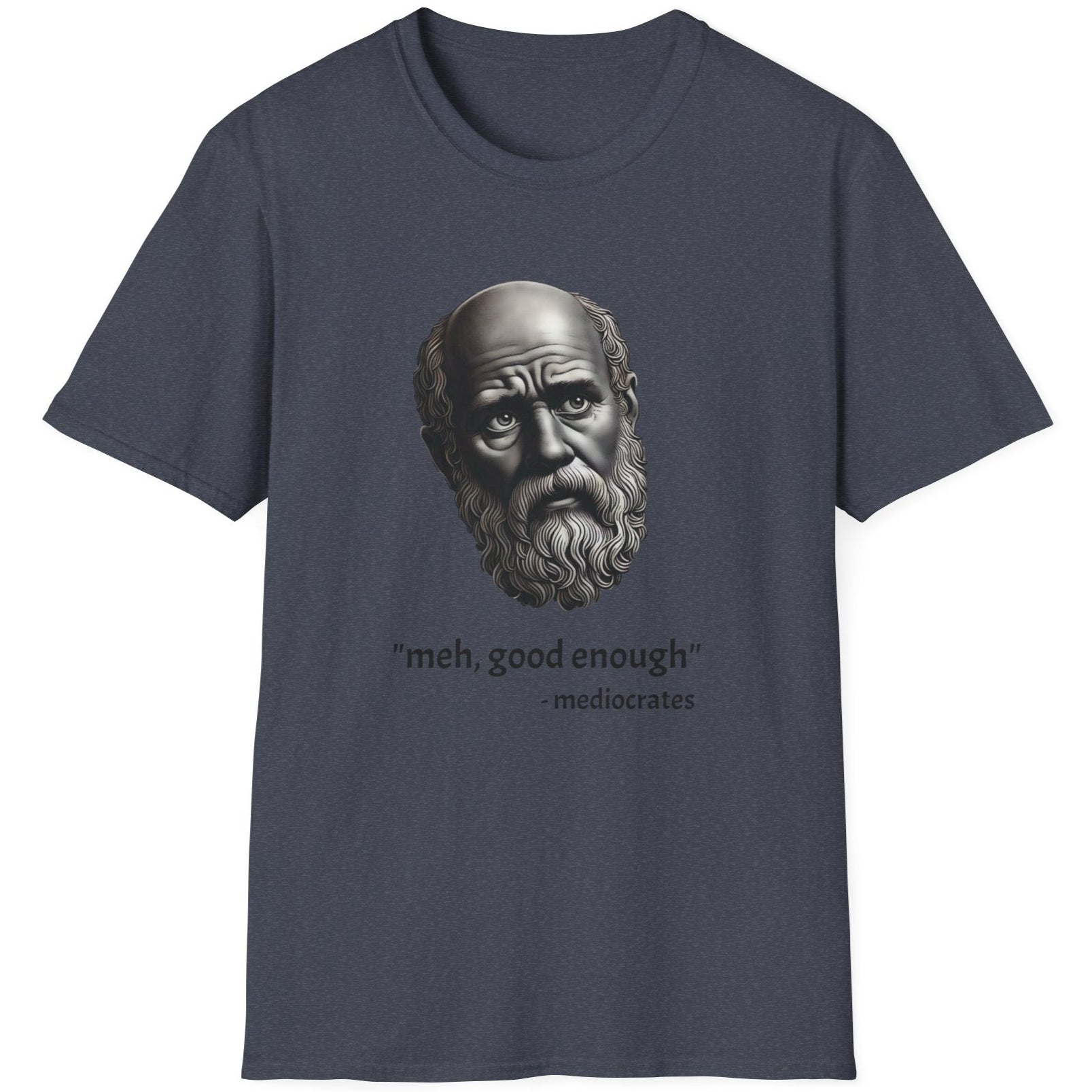 Heather Navy T-Shirt with an image of a roman statue and the text "meh, good enough - mediocrates"