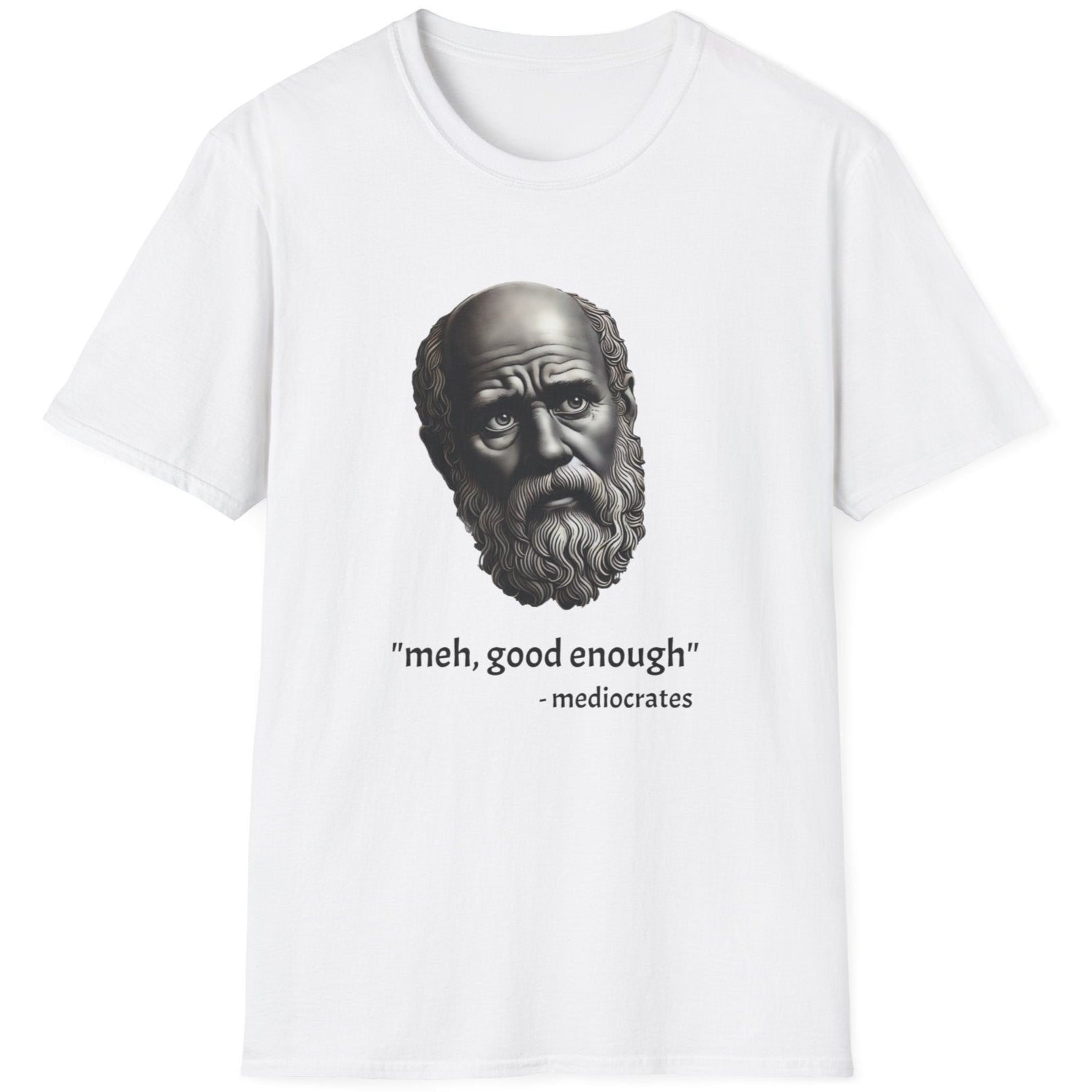 White T-Shirt with an image of a roman statue and the text "meh, good enough - mediocrates"