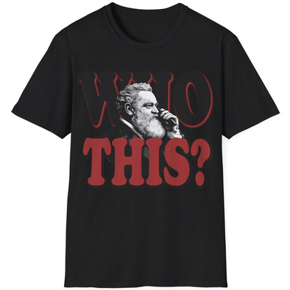 Black T-Shirt with the text "WHO THIS?" and a image of Alexander Graham Bell holding a phone