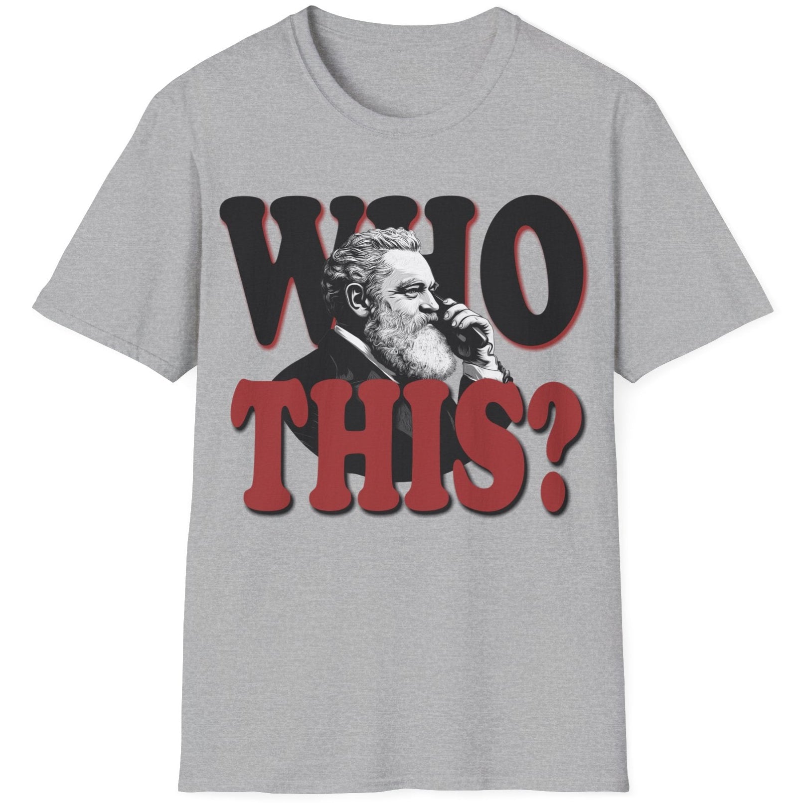 Grey T-Shirt with the text "WHO THIS?" and a image of Alexander Graham Bell holding a phone