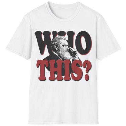 White T-Shirt with the text "WHO THIS?" and a image of Alexander Graham Bell holding a phone