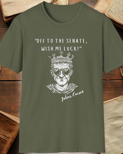 green tshirt with julius caesar and the text "off to the senate, wish me luck"