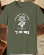green tshirt with a rose and the text "Probably thinking about the tudors"