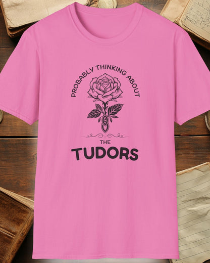 pink tshirt with a rose and the text "Probably thinking about the tudors"